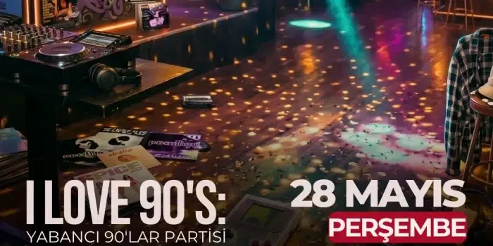 I Love 90s: Yabancı 90’lar Partisi