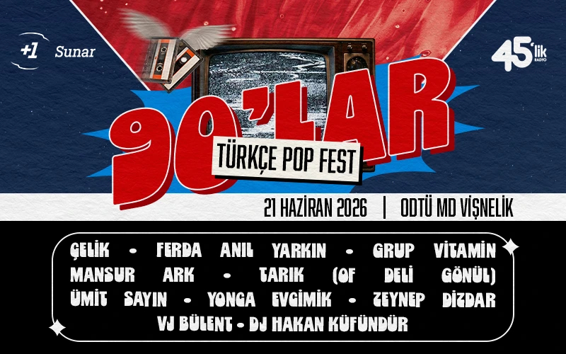 90’lar Türkçe Pop Fest : Çelik, Yonca Evcimik, Ferda Anıl Yarkın, Ümit Sayın, Mansur Ark, Grup Vitamin, Zeynep Dizdar, Tarık (Of Deli Gönül), Vj Bülent, Dj Hakan Küfündür