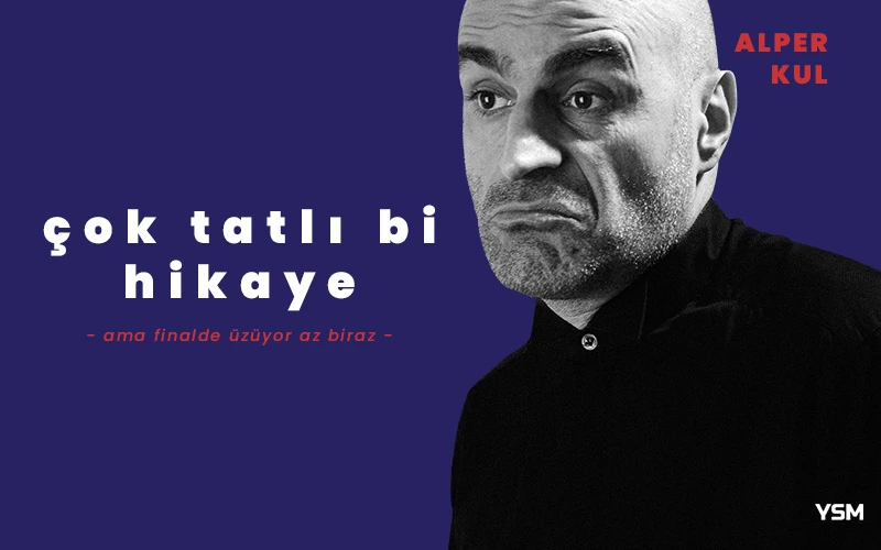 Alper Kul – Çok Tatlı Bi Hikaye Ama Finalde Üzüyor Az Biraz