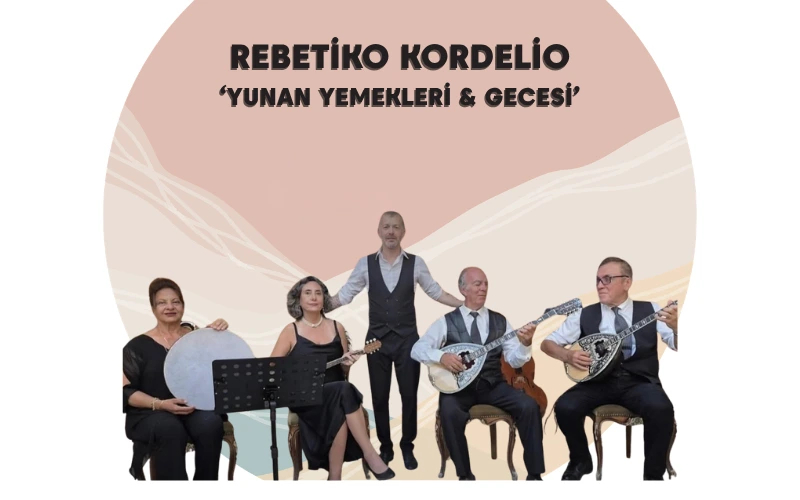 REBETİKO KORDELİO ‘YUNAN YEMEKLERİ & GECESİ’