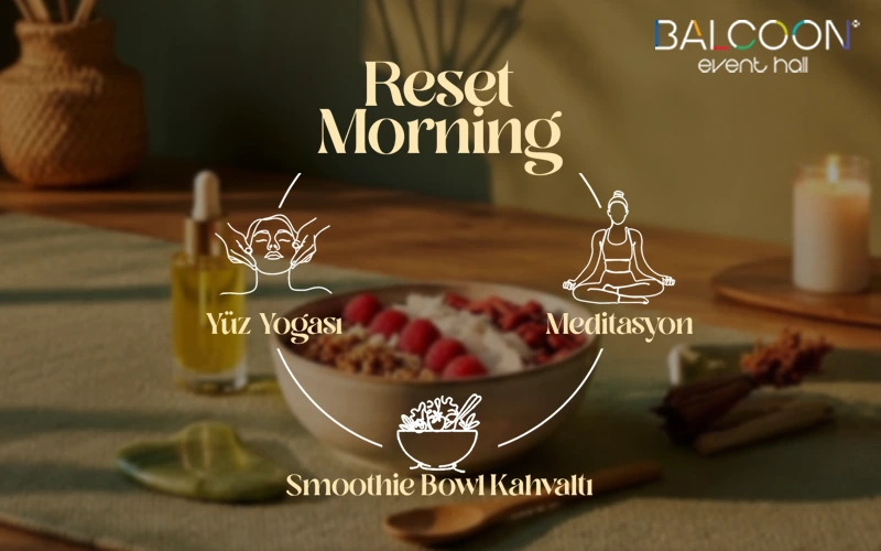 “Reset Morning: Yüz Yogası – Meditasyon – Kahvaltı”