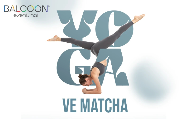 Semra Gümüşalan ile Yoga & Da Vinci Matcha Workshop